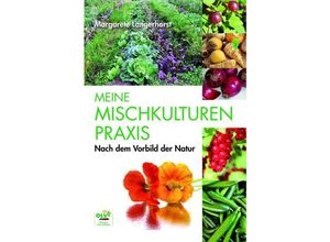 9783922201212 - Meine Mischkulturenpraxis nach dem Vorbild der Natur - Margarete Langerhorst Kartoniert (TB)