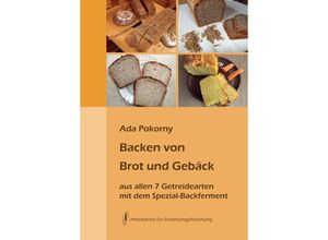 9783922290230 - Backen von Brot und Gebäck aus allen sieben Getreidearten - Ada Pokorny Gebunden