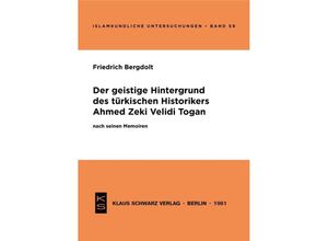 9783922968009 - Der geistige Hintergrund des türkischen Historikers Ahmed Zeki Velidi Togan nach seinen Memoiren - Friedrich Bergdolt Kartoniert (TB)