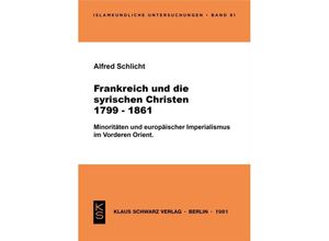 9783922968054 - Frankreich und die syrischen Christen 1799-1861 - Alfred Schlicht Kartoniert (TB)