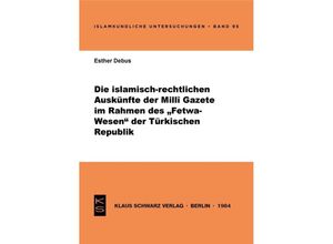 9783922968405 - Die islamisch-rechtlichen Auskünfte der Milli Gazete im Rahmen des Fetwa-Wesens der Türkischen Republik - Esther Debus Kartoniert (TB)