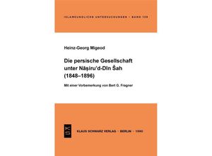 9783922968856 - Die persische Gesellschaft unter Nasiru d-Din Sah (1848-1896) - Heinz-Georg Migeod Kartoniert (TB)