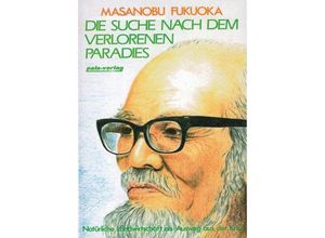 9783923176632 - Die Suche nach dem verlorenen Paradies - Masanobu Fukuoka Kartoniert (TB)