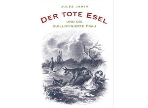 9783923646432 - Der tote Esel und die guillotinierte Frau - Jules Janin Gebunden