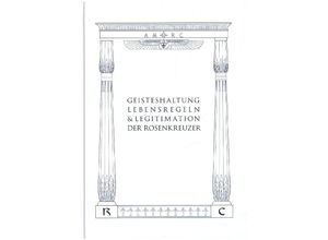 9783925972317 - Geisteshaltung Lebensregeln und Legitimation der Rosenkreuzer Gebunden