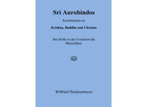 9783931172350 - Sri Aurobindos Kommentare zu Krishna Buddha und Christus - Wilfried Huchzermeyer Kartoniert (TB)