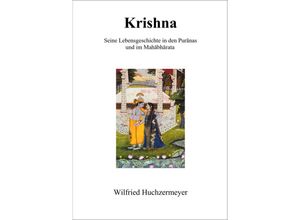 9783931172541 - Krishna - Seine Lebensgeschichte in den Puranas und im Mahabharata - Wilfried Huchzermeyer Gebunden