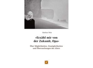 9783932161827 - Erzähl mir von der Zukunft Opa - Mathias Wais Kartoniert (TB)