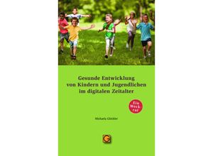 9783932161926 - Gesunde Entwicklung von Kindern und Jugendlichen im digitalen Zeitalter - Michaela Glöckler Kartoniert (TB)