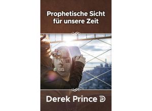 9783932341472 - Prophetisches Sicht für unsere Zeit - Derek Prince Kartoniert (TB)