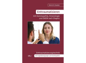 9783933036339 - Enttraumatisieren ¿mit Homöopathie Kinesiologie und EMDR nach Shapiro - Heinrich Zeeden Taschenbuch