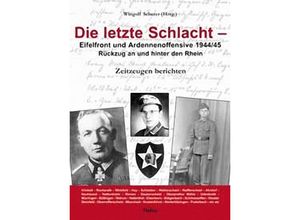 9783933608956 - Die letzte Schlacht - Eifelfront - und Ardennnenoffensive 1944 45 Kartoniert (TB)