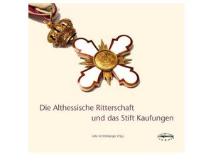 9783933617729 - Die Althessische Ritterschaft und das Stift Kaufungen - Udo Schlitzberger Ingrid Baumgärtner Presche Christian Martin Burischek Dorothea Fellinger Volker Knöppel Gebunden