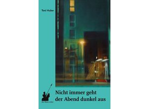 9783933722836 - Nicht immer geht der Abend dunkel aus - Toni Huber Gebunden