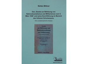 9783934215184 - Das Gesetz zur Befreiung von Nationalsozialismus und Militarismus vom 531946 und seine Durchführung im Bereich des höheren Schulwesens - Stefan Bittner Kartoniert (TB)