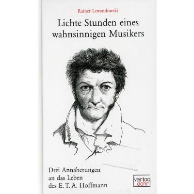 9783936655667 - Lichte Stunden eines wahnsinnigen Musikers | 3 Annäherungen an das Leben des E T A Hoffmann