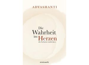 9783936718744 - Die Wahrheit im Herzen des Lebens entdecken m 1 Buch - Adyashanti Gebunden