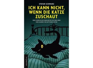 9783937088068 - Stefan Schwarz - GEBRAUCHT Ich kann nicht wenn die Katze zuschaut Neue schreckliche Einzelheiten aus dem Leben eines Mannes von mittlerer Statur - Preis vom 17112023 061014 h