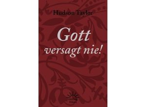 9783939075387 - Gott versagt nie! - James Hudson Taylor Kartoniert (TB)