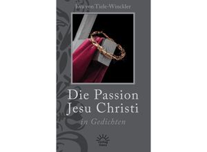 9783939075738 - Die Passion Jesu Christi in Gedichten - Eva von Tiele-Winckler Kartoniert (TB)