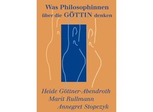 9783939623007 - Was Philosophinnen über die Göttin denken - Annegret Stopczyk Heide Göttner-Abendroth Marit Rullmann Kartoniert (TB)