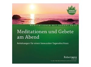 9783940503473 - Meditationen und Gebete am Abend Audio-CD Audio-CD - Robert Betz (Hörbuch)