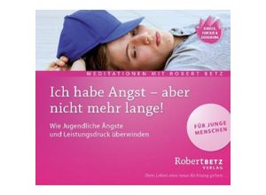 9783940503954 - Meditationen für Jugendliche - Ich habe Angst - aber nicht mehr langeAudio-CD - Robert Betz (Hörbuch)