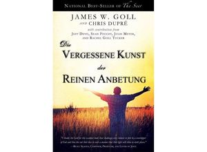 9783940538604 - Die vergessene Kunst der reinen Anbetung - James W Goll Chris DuPré Kartoniert (TB)