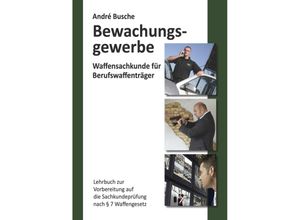 9783940723208 - Waffensachkunde für Mitarbeiter im Bewachungsgewerbe - André Busche Kartoniert (TB)