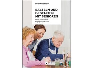 9783941310841 - Basteln und Gestalten mit Senioren - Sandra Köhnlein Kartoniert (TB)