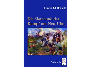 9783941485761 - Die Sioux und der Kampf um Neu-Ulm - Armin M Brandt Gebunden