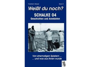 9783941499782 - Weißt du noch?   Weißt du noch? Schalke 04 Bd2Bd2 - Friedhelm Wessel Gebunden