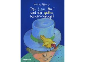 9783941725416 - Der blaue Hut und der gelbe Kanarienvogel - Martin Ebbertz Kartoniert (TB)