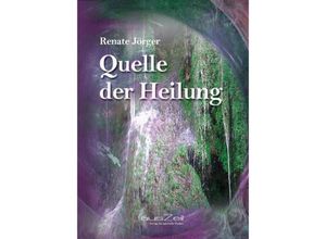 9783942009225 - Quelle der Heilung - Renate Jörger Kartoniert (TB)