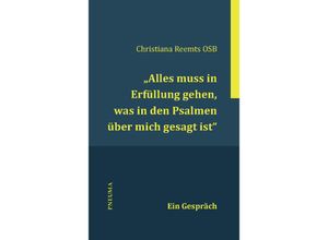 9783942013598 - Alles muss in Erfüllung gehen was in den Psalmen über mich gesagt ist - Christiana Reemts Kartoniert (TB)