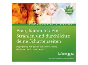 9783942581875 - Körper Psyche & Gesundheit - Frau komm in dein Strahlen und durchlichte deine SchattenseitenAudio-CD - Robert Betz (Hörbuch)