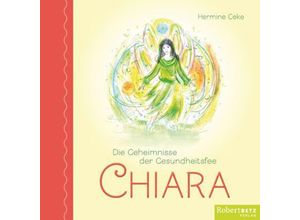 9783942581950 - Die Geheimnisse der Gesundheitsfee CHIARA - Hermine Ceke Gebunden