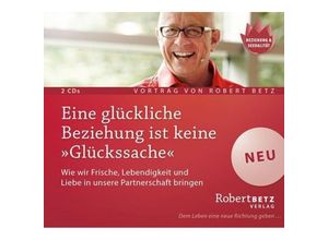 9783942581981 - Robert Betz - GEBRAUCHT Eine glückliche Beziehung ist keine Glückssache Wie wir Frische Lebendigkeit und Liebe in unsere Partnerschaft bringen - Preis vom 11062023 050424 h