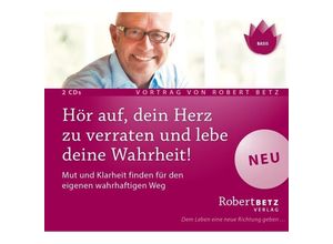 9783942581998 - Hör auf dein Herz zu verraten und lebe deine Wahrheit! 2 Audio-CDs - Robert Theodor Betz (Hörbuch)