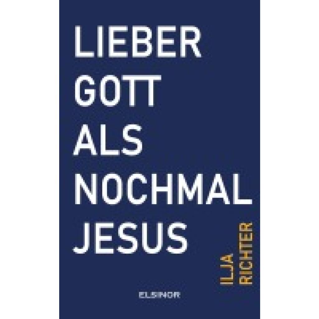 9783942788885 - Richter Ilja Lieber Gott als nochmal Jesus