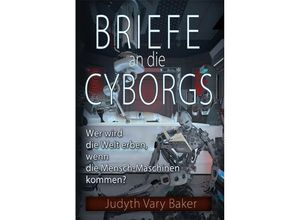 9783943238600 - Briefe an die Cyborgs - Judyth Vary Baker Kartoniert (TB)