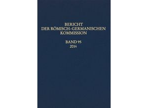 9783943407952 - Bericht der Römisch-Germanischen Kommssion   95   2014   Bericht der Römisch-Germanischen KommissionBd95 2014 Gebunden