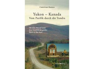 9783943425130 - Yukon - Kanada Vom Pazifik durch die Tundra - Christian Hannig Kartoniert (TB)