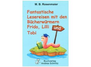 9783943457216 - Fantastische Lesereisen mit den Bücherwürmern Frido Lilli und Tobi - M B Rosenmaier Kartoniert (TB)