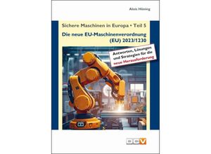 9783943488838 - Sichere Maschinen in Europa - Teil 5 - Die neue EU-Maschinenverordnung 5 Teile - Alois Hüning Geheftet