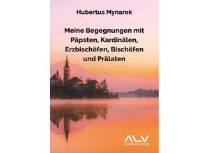 9783943624847 - Meine Begegnungen mit Päpsten Kardinälen Erzbischöfen Bischöfen und Prälaten - Hubertus Mynarek Kartoniert (TB)