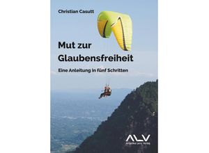 9783943624861 - Mut zur Glaubensfreiheit - Christian Casutt Kartoniert (TB)