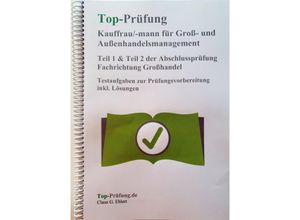 9783943665376 - Top Prüfung Kauffrau Kaufmann für Groß- und Außenhandelsmanagement - Teil 1 & 2 der Abschlussprüfung - Claus-Günter Ehlert Kartoniert (TB)