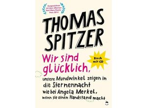 9783943876789 - Edition MundWerk   Wir sind glücklich unsere Mundwinkel zeigen in die Sternennacht wie bei Angela Merkel wenn sie einen Handstand macht m 1 Audio-CD - Thomas Spitzer Kartoniert (TB)