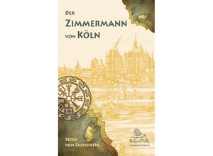 9783943886979 - Der Zimmermann von Köln - Peter vom Falkenberg Kartoniert (TB)